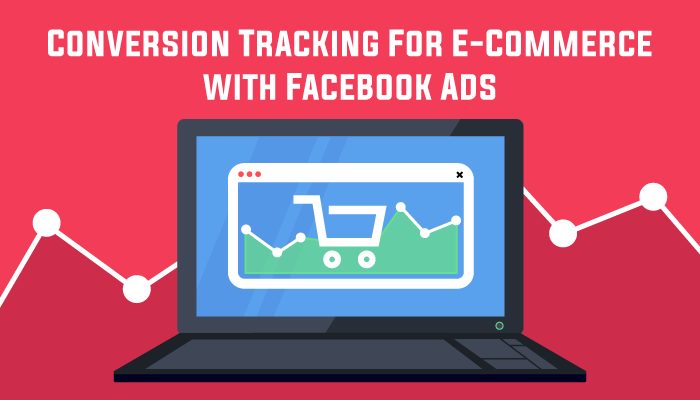 How to Do Conversion Tracking for E-commerce with Facebook Ads
