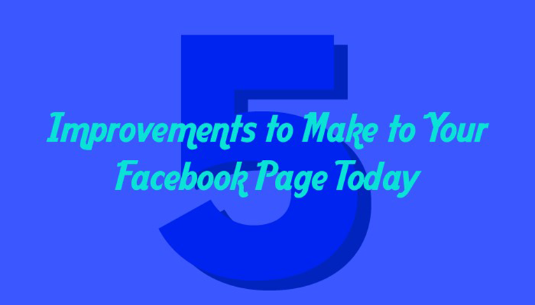 5 Improvements to Make to Your Facebook Page Today