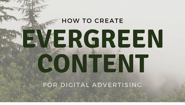 How to Create Evergreen Content for Digital Advertising